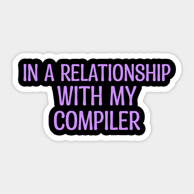 In A Relationship With My Compiler Programming Sticker by Furious Designs